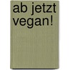 Ab jetzt vegan! by Gabriele Lendle