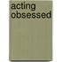 Acting Obsessed