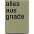Alles aus Gnade