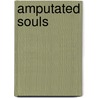 Amputated Souls door Anthony James