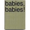Babies, Babies! door Debby Slier
