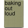 Baking Out Loud door Hedy Goldsmith