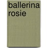 Ballerina Rosie door Sarah Ferguson