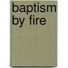 Baptism By Fire door Shakeer A. Abdullah