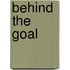 Behind The Goal