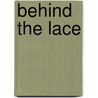 Behind the Lace door H.A. Lamb
