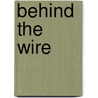Behind the Wire door Philip Kaplan