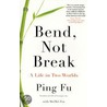 Bend, Not Break door Ping Fu