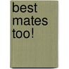 Best Mates Too! door Bob Hartmann