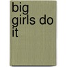 Big Girls Do It by Jasinda Wilder