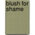 Blush for Shame