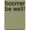 Boomer be Well! door Susan M. Piergeorge