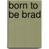 Born to Be Brad
