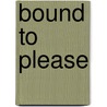 Bound to Please by Pamela D. Arceneaux
