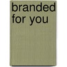 Branded for You by Cheyenne McCray