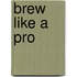 Brew Like a Pro