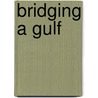 Bridging A Gulf by Tehranian
