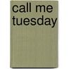 Call Me Tuesday door Leigh Byrne