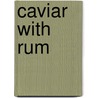 Caviar with Rum door Jos Manuel Prieto
