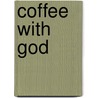 Coffee with God door Armed Forces' Christian Union (afcu)