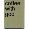 Coffee with God by Armed Forces' Christian Union (afcu)
