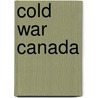 Cold War Canada door Reg Whitaker