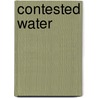 Contested Water door Joanna L. Robinson