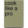 Cook Like a Pro door The Editors Of Williams-Sonoma