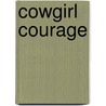 Cowgirl Courage by Lisa Waller Rogers