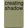 Creating Shadow by Chris van Uffelen