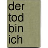 Der Tod bin ich by Max Bronski