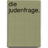 Die Judenfrage.