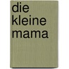 Die kleine Mama by Paul Heyse