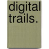 Digital Trails. door Scott Howard Morris