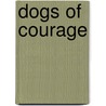 Dogs of Courage by Lisa Rogak