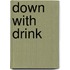 Down with Drink