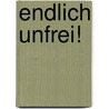 Endlich Unfrei! door Ulrike Weiß