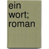 Ein Wort; Roman door Georg Ebers