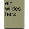 Ein wildes Herz door Robert Goolrick