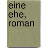 Eine Ehe, Roman door Lie