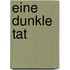 Eine dunkle Tat