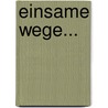 Einsame Wege... door Rudolf Rocholl