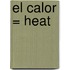 El Calor = Heat