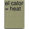 El Calor = Heat door Sally M. Walker