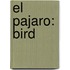 El Pajaro: Bird