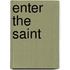 Enter the Saint