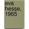 Eva Hesse, 1965 door Barry Rosen