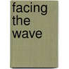 Facing the Wave by Gretel Ehrlich