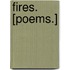 Fires. [Poems.]