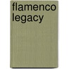 Flamenco Legacy door Jeffrey Goodman